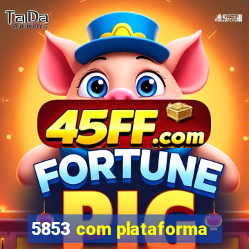 5853 com plataforma